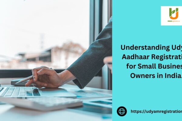 Understanding Udyog Aadhaar Registration for Small Business Owners in India.
